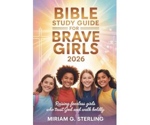 Bible Study Guide for Brave Girls 2026: Raising Fearless Girls Who Trust God and Walk Boldly