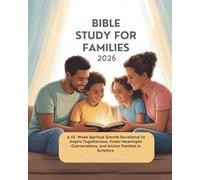 BIBLE STUDY GUIDE FOR FAMILIES 2026: A 52-Week Spiritual Growth Devotional to Inspire Togetherness Foster Meaningful Conversations and Anchor Families in Scripture