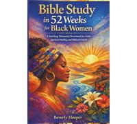 Bible Study in 52 weeks for Black Women: A Yearlong Womanist Devotional for Faith, Spiritual Healing and Biblical Growth