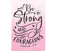 Bible Study Journal: A Christian Workbook For Weekly Bible Study Class: Be Strong And Courageous - Joshua 1:9
