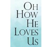 Bible Study Journal: A Christian Workbook For Weekly Bible Study Class: Oh How He Loves Us