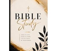 Bible Study Journal: Deepen Your Faith. Discover God's Truth. Draw Closer to Him Every Day.