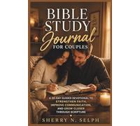 Bible Study Journal for Couples: A 30-Day Guided Devotional with Prompts to Strengthen Faith, Improve Communication, and Grow Closer Through Scripture