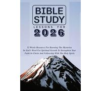 BIBLE STUDY LESSONS FOR 2026: 52 Weeks Resource For Knowing The Mysteries In God’s Word For Spiritual Growth To Strengthen Your Faith In Christ And Fellowship With The Holy Spirit.