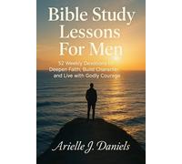 Bible Study Lessons For Men: 52 Weekly Devotions to Deepen Faith, Build Character, and Live with Godly Courage