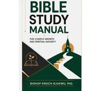 Bible Study Manual: For Church Growth And Spiritual Maturity
