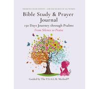 Bible Study & Prayer Journal, Premium Color Edition - For the Hearts of All Women: 150 Days Journey through Psalms: From Silence to Praise, Guided by the P.S.A.L.M. Method®