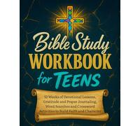 Bible Study Workbook for Teens: 52 Weeks of Devotional Lessons, Gratitude and Prayer Journaling, Word Searches and Crossword Activities to Build Faith and Character.