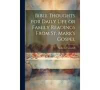 Bible Thoughts For Daily Life Or Family Readings From St. Mark's Gospel