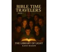 BIBLE TIME TRAVELERS: THE LIBRARY OF LIGHT