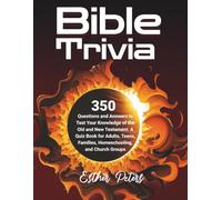 Bible Trivia: 350 Questions and Answers to Test Your Knowledge of the Old and New Testament: A Quiz Book for Adults, Teens, Families, Homeschooling, and Church Groups