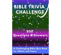Bible Trivia Challenge: Think You Know the Bible Right? 850 Simple yet Challenging Fun Bible Trivia Questions and Answers to Make You Think Twice: A ... Teens, Families, Experts, and Church Groups