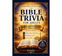 Bible Trivia for Adults: 480 Questions from the Old and New Testaments Based on the KJV 3 Difficulty Levels True or False Answers with Bible References Test your Knowledge of the Bible