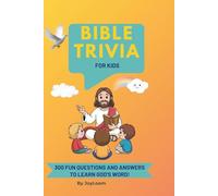 BIBLE TRIVIA FOR KIDS: 300 FUN QUESTIONS TO LEARN GOD'S WORD: Educational Bible Quiz Book for Children Ages 6-13 Perfect for Sunday School, Homeschool, and Family Game Nights