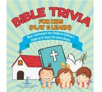 Bible Trivia for Kids Play amp Learn New Testament for Children Edition 1 Children amp Teens Christian Books - One True Faith - Speedy Publishing LLC - Li One True FaithOne True Faith (Auteur)