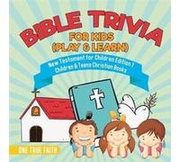 Bible Trivia for Kids Play amp Learn New Testament for Children Edition 1 Children amp Teens Christian Books - One True Faith - Speedy Publishing LLC - Li One True FaithOne True Faith (Auteur)