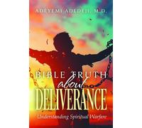 Bible Truth about Deliverance Understanding Spiritual Warfare - M.D. Adeyemi Adedeji - Trilogy Christian Publishing - ebook (ePub) - Livre