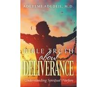 Bible Truth About Deliverance: Understanding Spiritual Warfare Paperback Book By Adedeji, M.D., Adeyemi