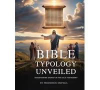 Bible Typology Unveiled: Discovering Christ in the Old Testament