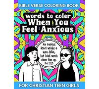 Bible Verse Coloring Book For Christian Teen Girls - Words To Color When You Feel Anxious (Words To Color: Bible Verse Coloring Books For Christian Teen Girls)