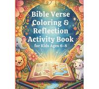 Bible Verse Coloring & Reflection Activity Book for Kids Ages 6-8: A Fun Christian Coloring and Learning Book with Short Bible Verses, Faith Prompts, ... Pages to Help Kids Grow in God’s Word