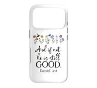 Bible Verse Even If Daniel 3 18 Even If Not He is Still Good Coque pour iPhone 17 Pro