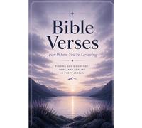 Bible Verses For When You're Grieving: Scripture and Reflection for the Brokenhearted and Those Carrying Loss