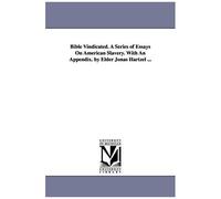 Bible Vindicated. A Series Of Essays On American Slavery. With An Appendix. By Elder Jonas Hartzel ...