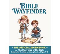 Bible Wayfinder: The Official Workbook for The Story Map of The Bible - Systematic Theology for Young Readers | Ages 7-10