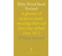 Bible Word-Book Revised: A glossary of scripture terms: meanings then and how they shifted since 1611