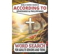 Bible Word Search According To Ephesians & Philippians Puzzle Book: Relaxing, Easy-To-Read Word Searches About The Bible, God & Faith According To ... For Vacations, Birthdays & Leisure Time