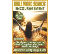 BIBLE WORD SEARCH: ENCOURAGEMENT: Word Searches With Easy to Read Print About Courage, Hope, and God’s Promises | 6×9 Inches, 110 Pages | 50+ Puzzles… ... for Holidays, Quiet Reflection, and Relaxing.