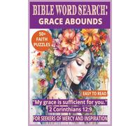 BIBLE WORD SEARCH: GRACE ABOUNDS: 50+ Easy-to-Read Puzzles on God’s Grace for Everyday Life, Faith & Reflection | 6×9 Inches, 110 Pages | Devotional ... Gift for Holidays, Mercy & Inspiration.