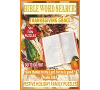 BIBLE WORD SEARCH: THANKSGIVING GRACE: 50+ Easy-to-Read Puzzles on God’s Gratitude for Everyday Life, Faith & Reflection | 6×9 Inches, 110 Pages | ... Gift for Thanksgiving Day, Joy & Thanks.