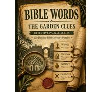 Bible Words: The Garden Clues: 100 Playable Bible Mystery Puzzles with Word Search Grids, Logic Clues, Deduction Boards, and Scripture-Inspired Case Files