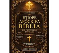 Bíblia Apócrifa Etíope em Português Ilustrada (Letra Grande com 18 Fontes): Os Livros Sagrados Perdidos do Cânon Incluindo Enoque, Jubileus, Meqabyan, Esdras e Escrituras Ortodoxas Raras