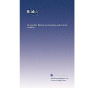 Biblia: Devoted to Biblical archaeology and oriental research