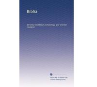 Biblia: Devoted to Biblical archaeology and oriental research