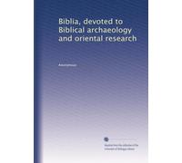 Biblia, devoted to Biblical archaeology and oriental research (Volume 6)
