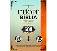 Bíblia Etíope em Português (508 livros): O Cânon Ortodoxo Completo de 88 páginas com Biblioteca Expandida de 420 páginas, incluindo Enoque, Jubileus, Esdras e muito mais
