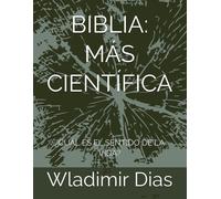 Biblia: Más Científica: ¿Cuál Es El Sentido De La Vida? (Spanish Edition)