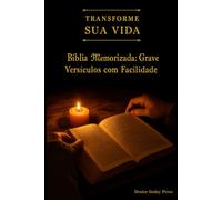 Bíblia Memorizada: Grave Versículos com Facilidade e Transforme Sua Vida Pela Palavra: Método prático para memorizar versículos, fortalecer sua fé e viver a Palavra no cotidiano