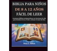 BIBLIA PARA NIÑOS DE 8 A 12 AÑOS, FÁCIL DE LEER: Aventuras bíblicas enriquecedoras con lecciones de vida para fortalecer la fe, el valor y abrazar el amor de Dios