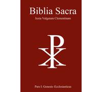 Biblia Sacra juxta Vulgatam Clementinam: Pars I: Genesis-Ecclesiasticus