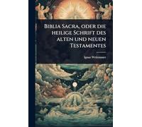 Biblia Sacra, oder die heilige Schrift des alten und neuen Testamentes
