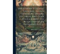 Biblia Sacra Vulgatae Editionis ... Studio Thomae. Ag. Erhard. Ed. Tertia. Bibel Oder Heilige Schrift Des Alten Und Neuen Testaments (Etc.)... (German Edition)