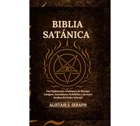 Biblia Satánica: Una Exploración Académica de Rituales Antiguos, Enseñanzas Prohibidas y las leyes Ocultas del Poder Infernal