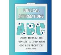 Biblical Affirmations: Color through the Alphabet & Learn what God says about you: Soak in God’s Promises from A to Z - Rest in His presence, Reflect ... truth, and be captivated by His Love for YOU