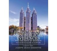 Biblical And Non-Biblical Evidences For The Book Of Mormon That Shows It's Validity As Scripture: A Layman's Thesis Paperback By Joseph Dean Debarthe