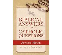 Biblical Answers To Catholic Questions